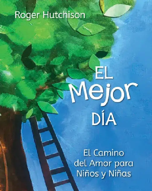 El Mejor Día: El Camino del Amor Para Niños by Roger Hutchison