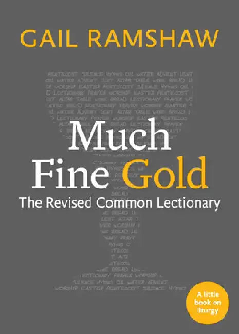 Much Fine Gold: The Revised Common Lectionary by Gail Ramshaw