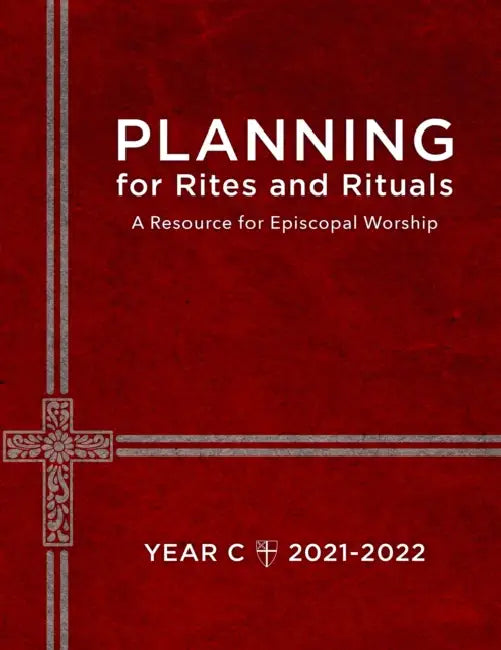 Planning for Rites and Rituals: A Resource for Episcopal Worship, Year C: 2021-2022 by Church Publishing