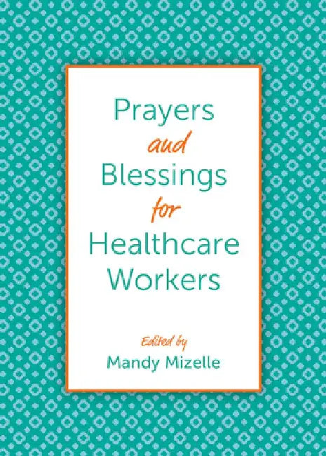Prayers and Blessings for Healthcare Workers by Mandy Mizelle