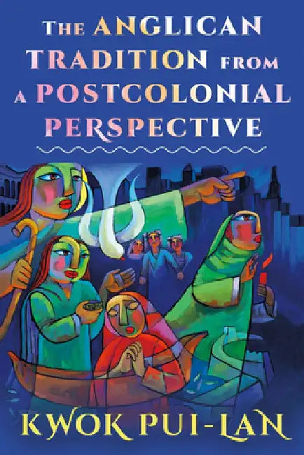 The Anglican Tradition from a Postcolonial Perspective by Kwok Pui-Lan