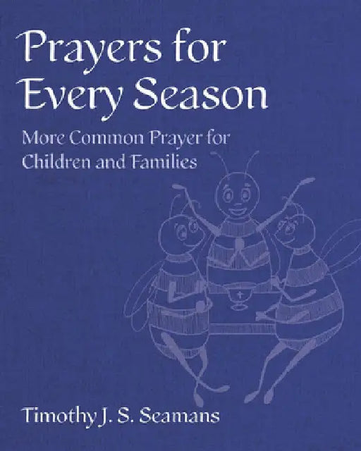 Prayers for Every Season: More Common Prayer for Children and Families by Timothy J. S. Seamans