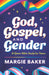 God, Gospel, and Gender: A Queer Bible Study for Teens