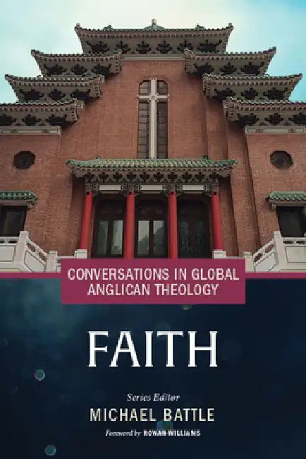 Conversations in Global Anglican Theology: Faith by Michael Battle