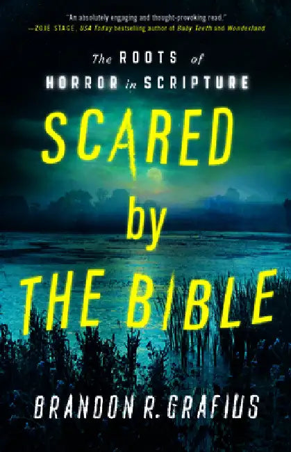 Scared by the Bible: The Roots of Horror in Scripture by Brandon R. Grafius