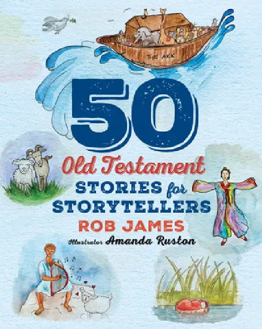 Fifty Old Testament Stories for Storytellers by Rob James, Amanda Ruston
