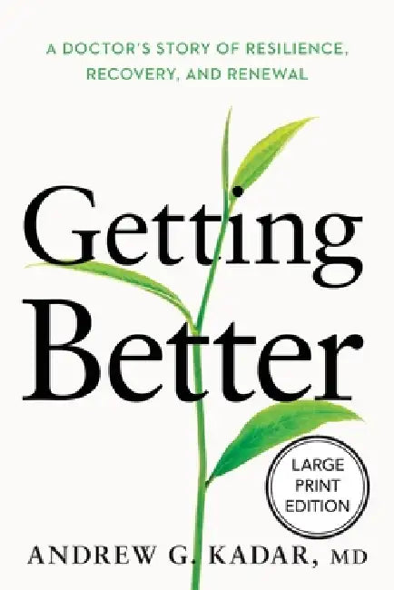 Getting Better: A Doctor's Story of Resilience, Recovery, and Renewal by Andrew Kadar