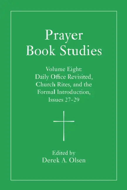 Prayer Book Studies Volume Eight: Daily Office Revisited, Church Rites, and the Formal Introduction, Issues 27-29 by Derek A. Olsen