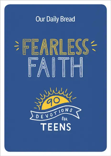 Our Daily Bread for Teens 365: Everyday Devotions for Fearless Faith by Our Daily Bread Ministries