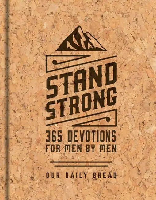 Stand Strong: 365 Devotions for Men by Men: Deluxe Edition by Our Daily Bread Ministries