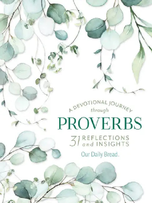 A Devotional Journey Through Proverbs: 31 Reflections and Insights from Our Daily Bread by Our Daily Bread Ministries