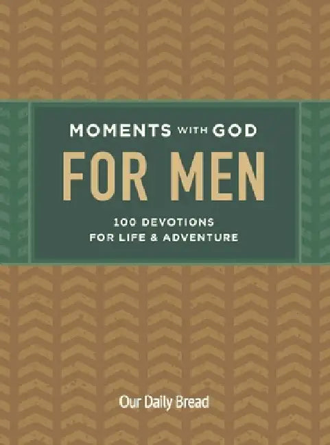 Moments with God for Men: 100 Devotions for Life and Adventure by Our Daily Bread