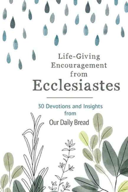 Life-Giving Encouragement from Ecclesiastes: 30 Devotions and Insights from Our Daily Bread by Our Daily Bread