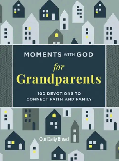 Moments with God for Grandparents: 100 Devotions to Connect Faith and Family by Our Daily Bread