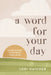 A Word for Your Day: 66 Devotions to Refresh Your Mind by Lori Hatcher