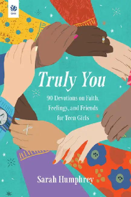 Truly You: 90 Devotions on Faith, Feelings, and Friends for Teen Girls by Humphrey, Sarah
