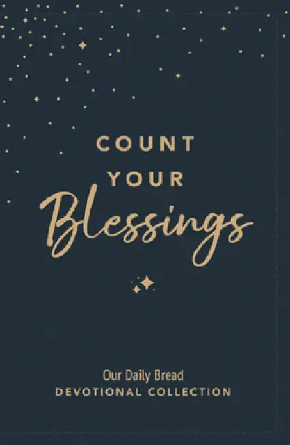 Count Your Blessings: Our Daily Bread Devotional Collection by Our Daily Bread Ministries