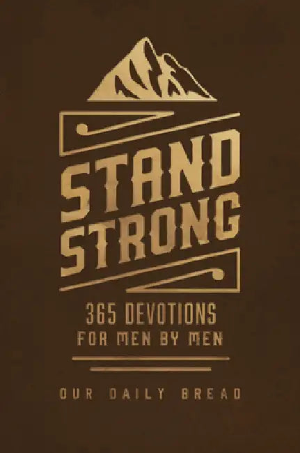 Stand Strong: 365 Devotions for Men by Men by Our Daily Bread