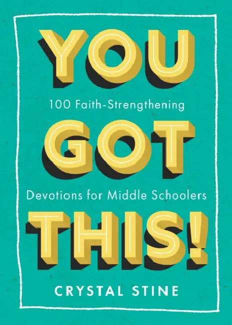 You Got This!: 100 Faith-Strengthening Devotions for Middle Schoolers by Crystal Stine