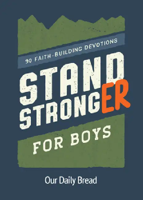 Stand Stronger for Boys: 90 Faith-Building Devotions by Our Daily Bread