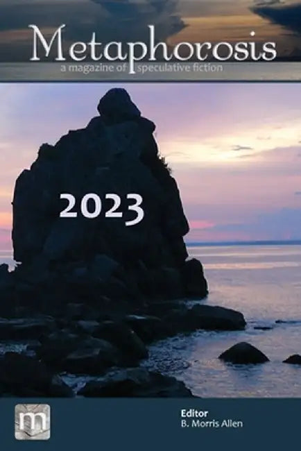 Metaphorosis 2023: The Complete Stories by B. Morris Allen