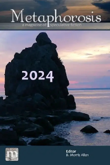 Metaphorosis 2024: The Complete Stories by B. Morris Allen