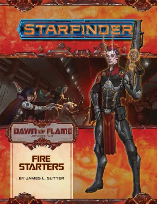 Starfinder Adventure Path: Fire Starters (Dawn of Flame 1 of 6) by James L. Sutter