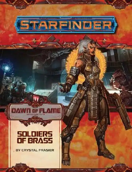 Starfinder Adventure Path: Soldiers of Brass (Dawn of Flame 2 of 6) by Crystal Fraiser