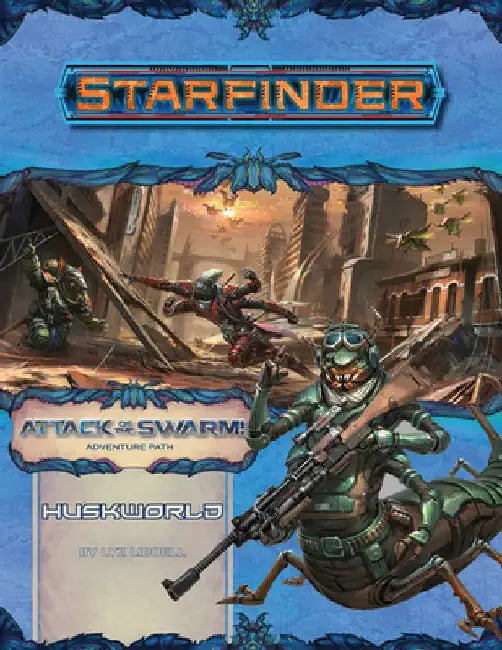 Starfinder Adventure Path: Huskworld (Attack of the Swarm! 3 of 6) by Liz Liddell