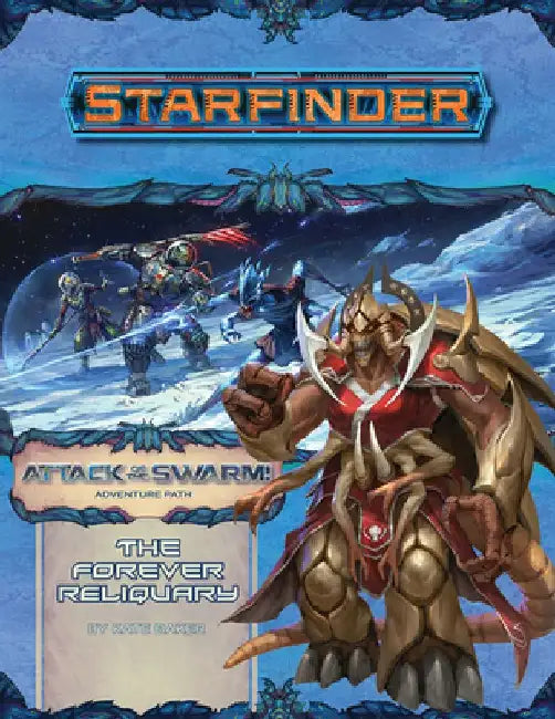 Starfinder Adventure Path: The Forever Reliquary (Attack of the Swarm! 4 of 6) by Kate Baker