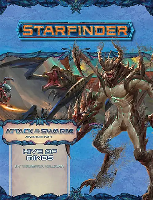Starfinder Adventure Path: Hive of Minds (Attack of the Swarm! 5 of 6) by Thurston Hillman