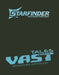 Starfinder Tales from the Vast Adventure Anthology by Jeremy Corff, Rue Dickey, Rigby Bendele