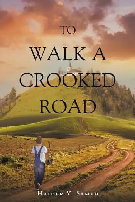 To Walk a Crooked Road by Haider y. Sameh