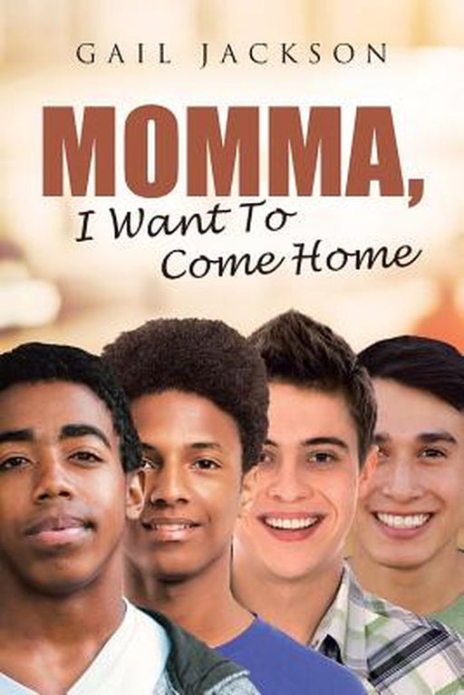 Momma, I Want to Come Home by Gail Jackson