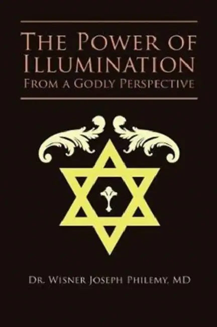 The Power of Illumination From a Godly Perspective by Wisner Joseph Philemy
