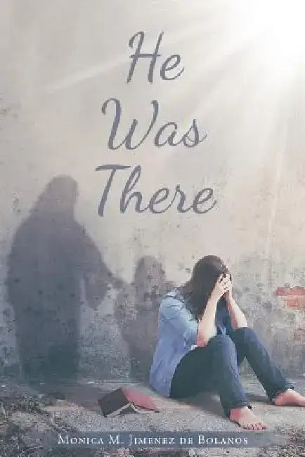 He Was There by Monica M. Jimenez de Bolanos