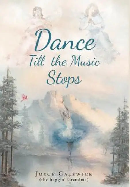 Dance Till the Music Stops by Joyce Galewick (the Huggin' Grandma)