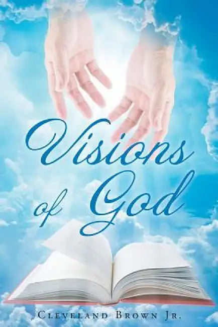 Visions of God by Cleveland Brown Jr