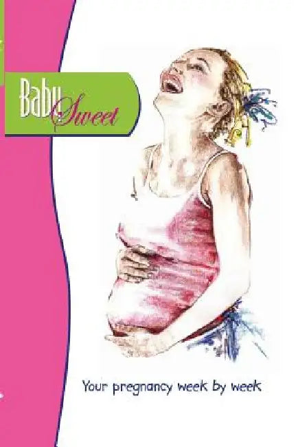 Baby Sweet: Your pregnancy week by week by Mirella Van Schaaijk