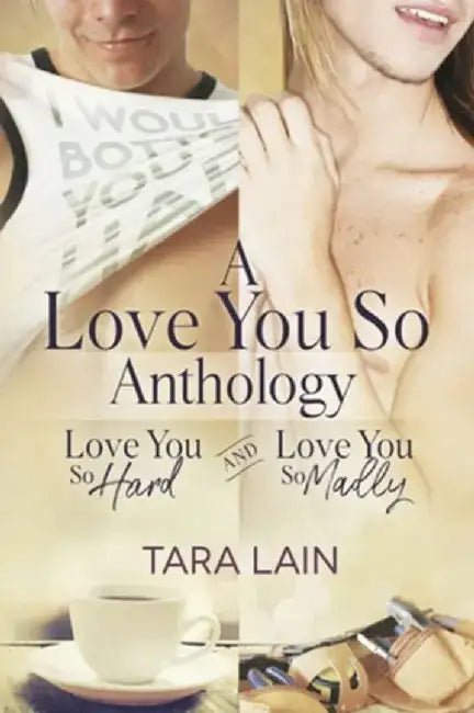 A Love You So Anthology - Love You So Hard and Love You So Madly by Tara Lain