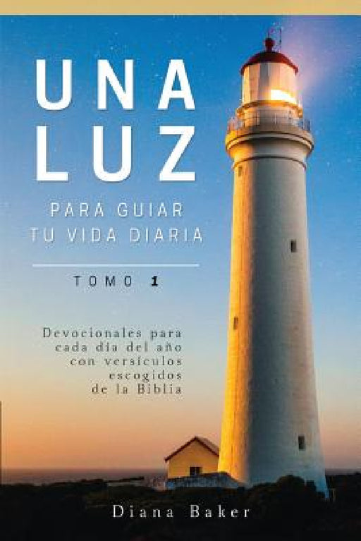 Una Luz Para Guiar Tu Vida - Tomo 1: Devocionales para cada día del año con versículos escogidos de la Biblia by Samuel Bagster, Diana Baker