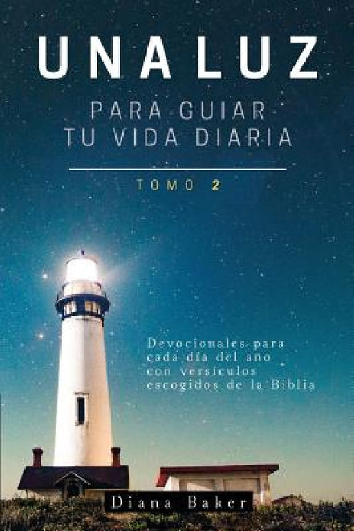 Una Luz Para Guiar Tu Vida - Tomo 2: Devocionales para cada día del año con versículos escogidos de la Biblia by Samuel Bagster, Diana Baker