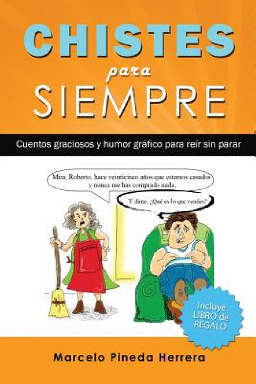 Chistes para siempre: Cuentos graciosos y humor gráfico para reír sin parar by Marcelo Pineda Herrera