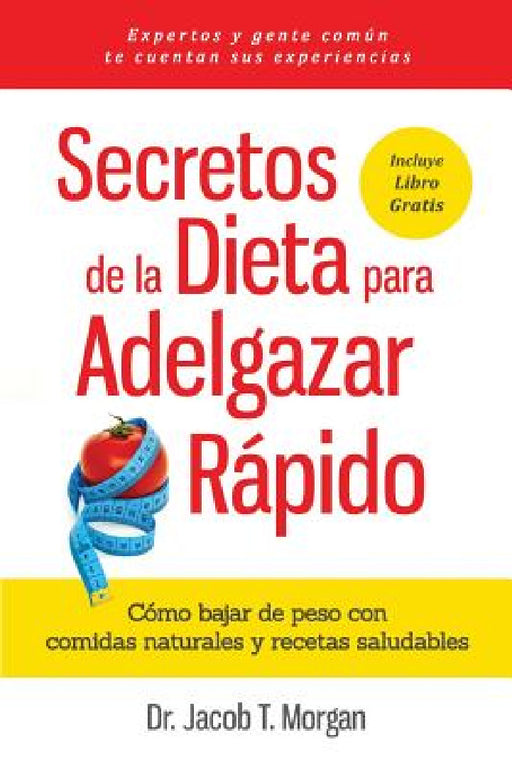 Secretos de la Dieta para Adelgazar Rápido: Cómo bajar de peso con comidas naturales y recetas saludables by Jacob T. Morgan