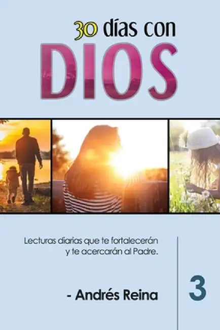30 Días con Dios (Volumen 3): Lecturas diarias que te fortalecerán y te acercarán al Padre by Andrés Reina