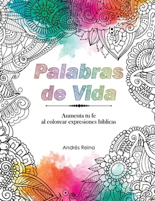 Palabras de Vida: Aumenta tu Fe al Colorear Expresiones Bíblicas by Andrés Reina