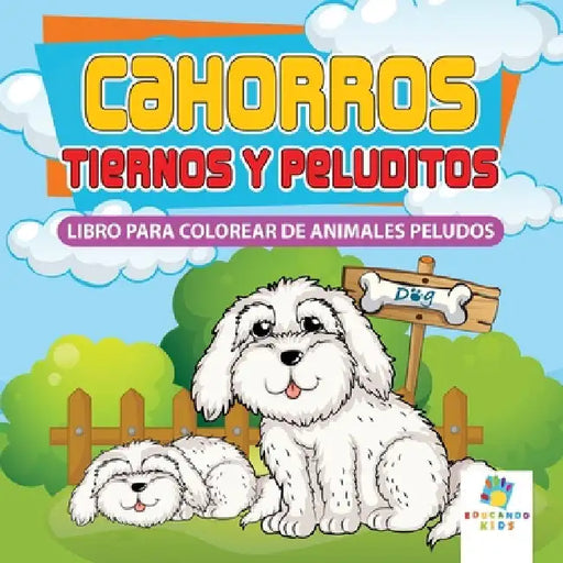 Cachorros Tiernos y Peluditos: Libro Para Colorear de Animales Peludos by Kids, Educando