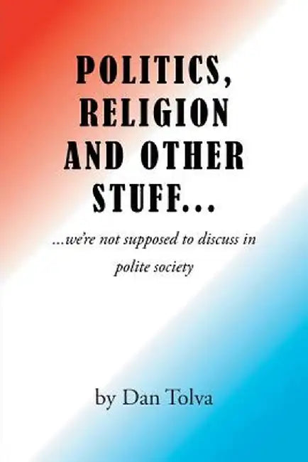 Politics, Religion and Other Stuff... by Dan Tolva