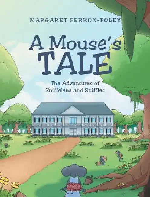 A Mouse's Tale: The Adventures of Sniffelena and Sniffles by Margaret Ferron-Foley