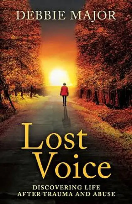 Lost Voice: Discovering Life After Trauma and Abuse by Debbie Major